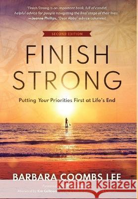 Finish Strong: Putting Your Priorities First at Life's End (SECOND EDITION) Coombs Lee, Barbara 9781732774452 Compassion & Choices