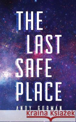 The Last Safe Place: A Near Future Sci-Fi Thriller Gorman, Andy 9781732778009