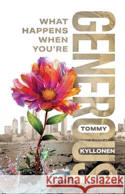 What Happens When You're Generous Tommy Urban D. Kyllonen 9781732778269 Tranzlation Leadership