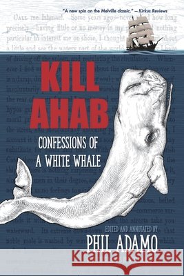 Kill Ahab: Confessions of a White Whale Phil Adamo Nicoleta Dabija 9781732779341