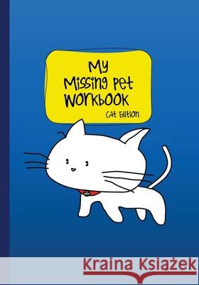 My Missing Pet Workbook - Cat Edition: Search Tips and Time-Saving Worksheets to Aid in Locating Your Lost Pet Wildrose Media 9781732780378 Wildrose Media