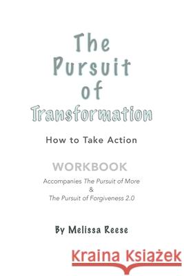 The Pursuit of Transformation: How to Take Action: Workbook Melissa Reese 9781732780460 Melissa Reese