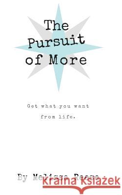 The Pursuit of More: Get what you want from life. Reese, Melissa 9781732780491 Melissa Reese