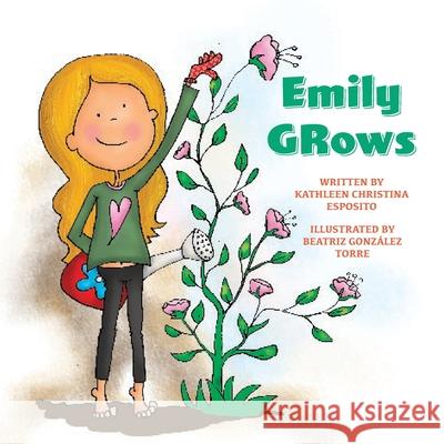 Emily Grows Beatriz Gonzalez Torre Kathleen Christina Esposito 9781732781528 Centiramo Publishing