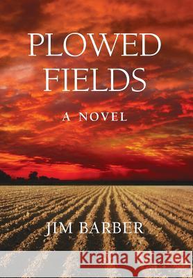Plowed Fields Jim Barber 9781732784505 Morgan Bay Books