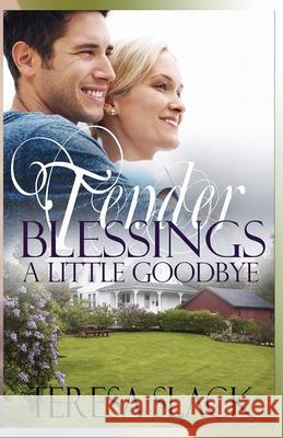 A Little Goodbye: A Contemporary Christian Novel Teresa Slack 9781732786226