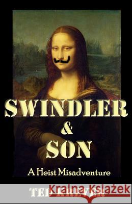 Swindler & Son: A Heist Misadventure Ted Krever 9781732786547