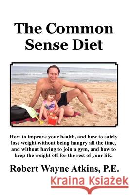 The Common Sense Diet Robert Wayne Atkin 9781732788374 Grandpappy Inc.