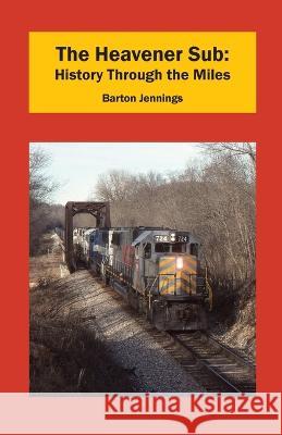 The Heavener Sub: History Through the Miles Barton Jennings 9781732788886 Techscribes, Inc.