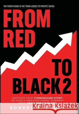 From Red to Black 2: Another True Turnaround Story on How A Manufacturing Company Went from Red to Black Robert S. Curry 9781732789142 Red to Black Books