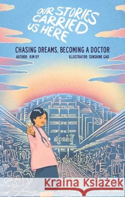 Chasing Dreams, Becoming a Doctor Kim Uy 9781732790674 Green Card Voices