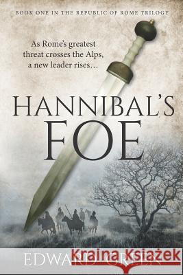 Hannibal's Foe: Book 1 in the Republic of Rome Trilogy Edward Green 9781732792012 Windheim Publishing Inc.