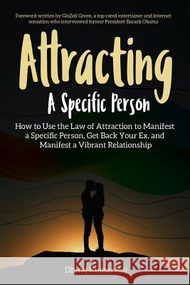 Attracting A Specific Person: How to Use the Law of Attraction to Manifest a Specific Person, Get Back Your Ex and Manifest a Vibrant Relationship Green, Glozell 9781732796904 R. R. Bowker