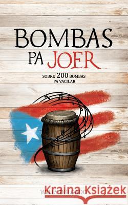 Bombas Pa Joer Wilfredo a. Delgado Willy Delgado 9781732798700 Not Avail