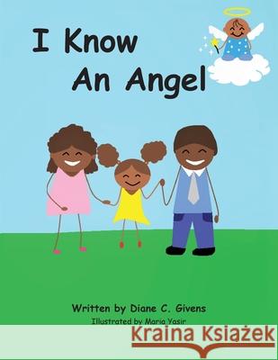 I Know An Angel Diane C. Givens 9781732801455 Diane C Givens