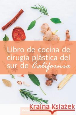 Libro de cocina de cirugía plástica del sur de California Lisson, Kathleen Helen 9781732806665 Solace Massage & Mindfulness