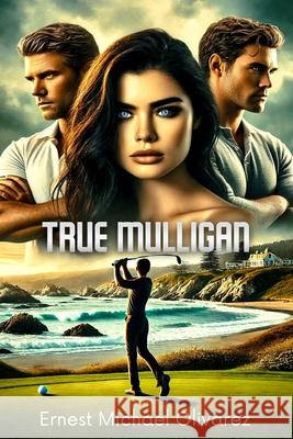 True Mulligan Ernest Olivarez Ernest Michael Olivarez 9781732808027 Ernest Michael Olivarez Book Publishing
