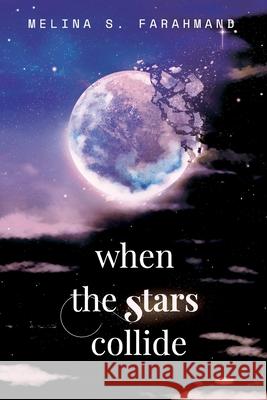 When the Stars Collide Melina Farahmand 9781732808218 Melina Farahmand
