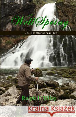 Wellspring: 365 Devotional Readings Dr Ralph I. Tilley 9781732808706