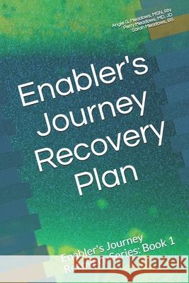 Enabler's Journey Recovery Plan: Enabler's Journey Recovery Series: Book 1 Jd Perry Meadow Sarah Meadow Angie G. Meadows 9781732810228