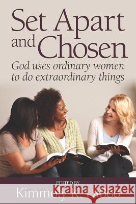Set Apart and Chosen: God uses ordinary women to do extraordinary things Day, Laverne 9781732810457