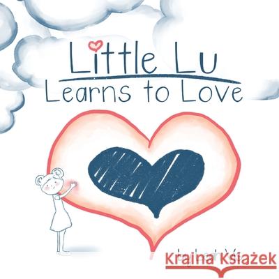 Little Lu Learns to Love: A Children's Book about Love and Kindness Leah Vis 9781732811843