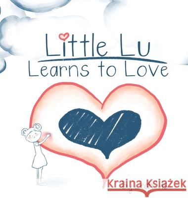 Little Lu Learns to Love: A Children's Book about Love and Kindness Vis, Leah 9781732811850 Three Horse Publishing