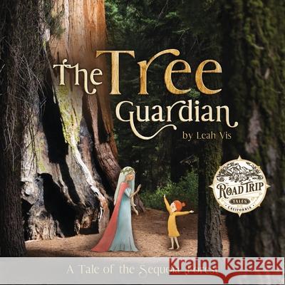 The Tree Guardian: A Tale of the Sequoia Forest Leah Vis 9781732811867