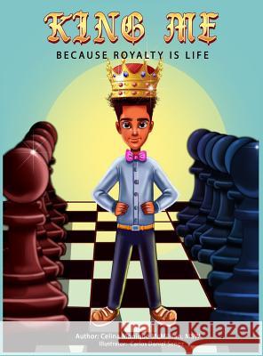 King Me: Because Royalty Is Life Celina Monique McMillian Carlos Daniel Songz 9781732812628