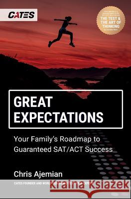 Great Expectations: Your Family's Roadmap to Guaranteed SAT/ACT Success Chris Ajemian 9781732818125 Cates LLC