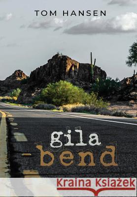 Gila Bend Tom Hansen Luke Hansen 9781732818200 Cultural Unity Publishing