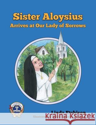 Sister Aloysius Arrives at Our Lady of Sorrows Denise Plumlee-Tadlock Linda Etchison 9781732819146 Linda Etchison
