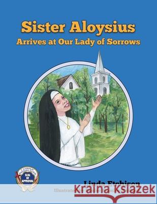 Sister Aloysius Arrives at Our Lady of Sorrows Denise Plumlee-Tadlock Linda Etchison 9781732819146