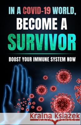 In a COVID-19 World, Become a Survivor Wayne Persky 9781732822023 Persky Farms