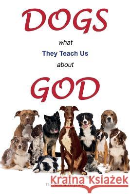 Dogs: What They Teach Us About God Sheila Hayford What A. Word Publishing 9781732824041