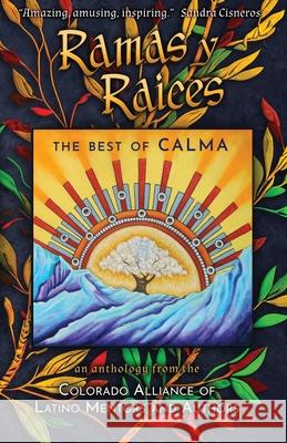 Ramas y Raices: The Best of CALMA Mario Acevedo Karen D. Gonzales Aim?e Medin 9781732824430