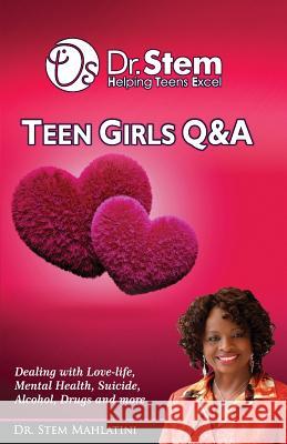Teenage Girls Q & A: Dealing Love-life, Mental Health, Suicide, Alcohol, Drugs and More Mahlatini, Stem Sithembile 9781732827516 Global Counseling & Coaching Services, Inc