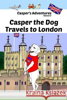 Casper's Adventures, Volume 2: Casper the Dog Travels to London Harper Apple Amy Johnson 9781732829121 Casper's Adventures