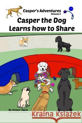 Casper's Adventures, Volume 3: Casper the Dog Learns how to Share Apple, Harper 9781732829145 Casper's Adventures