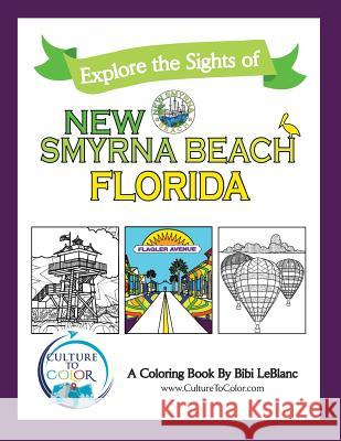 Explore the Sights of New Smyrna Beach, Florida: A Coloring Book Bibi LeBlanc 9781732829336