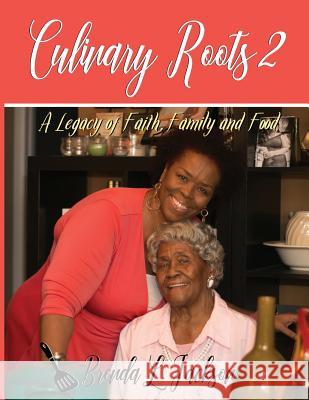 Culinary Roots 2: A Legacy of Faith, Family and Food Brenda L Jackson, Angelica Velez, Emily C Freeman 9781732831124 Pecan Tree Publishing