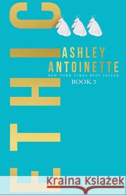 Ethic 3 Ashley Antoinette 9781732831322 Ashley Antoinette Incorporated