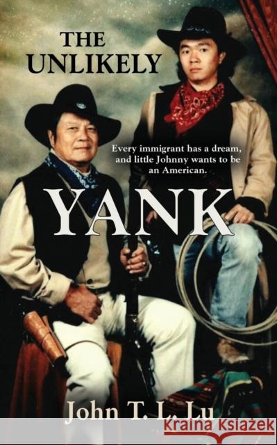 The Unlikely Yank John T. L. Lu 9781732833609 Booklocker.com