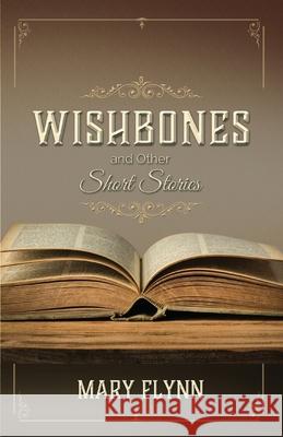 Wishbones and Other Short Stories Mary Flynn 9781732838048