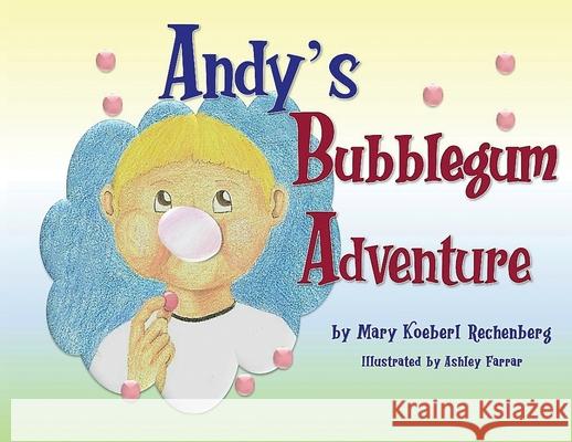 Andy's Bubblegum Adventure Mary Koeberl Rechenberg Ashley Farrar 9781732838420 Farmer Valley Publishing