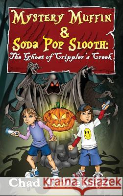 Mystery Muffin & Soda Pop Slooth: The Ghost of Crippler's Creek Chad A. Webster 9781732843615 Ingramelliott