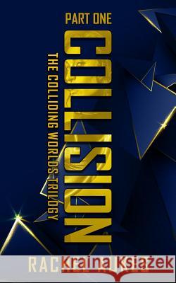 Collision: Part One of the Colliding Worlds Trilogy Rachel Aukes 9781732844940 Waypoint Books