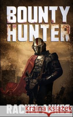 Bounty Hunter: Lone Gunfighter of the Wastelands Rachel Aukes 9781732844964