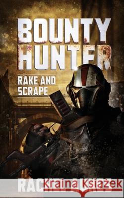 Bounty Hunter: Rake and Scrape Rachel Aukes 9781732844995