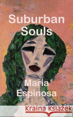 Suburban Souls Maria Espinosa 9781732848023 Tailwinds Press Enterprises LLC